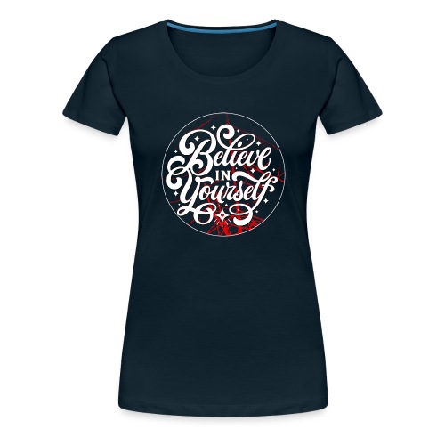 Believe in Yourself for Dark Colors - Women's Premium T-Shirt