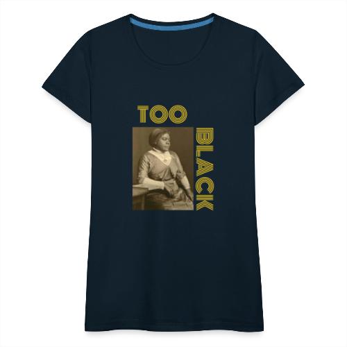 Mary McLeod Bethune TOO BLACK!!! - Women's Premium T-Shirt