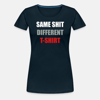 Same Shit Different T-shirt - Premium T-shirt for women