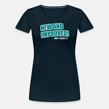 New And Improved! (Not Really) - Premium T-shirt for women