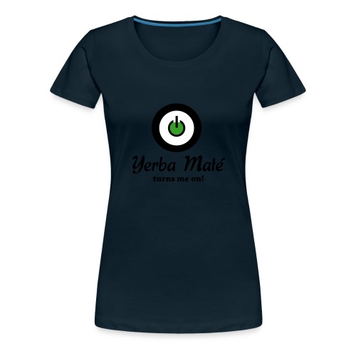Yerba Maté - Turns me on! - T-shirt premium pour femmes