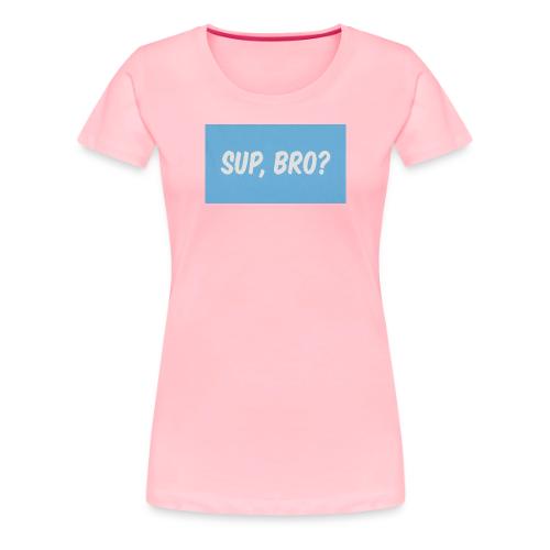 sup bro tee #2 - Women's Premium T-Shirt
