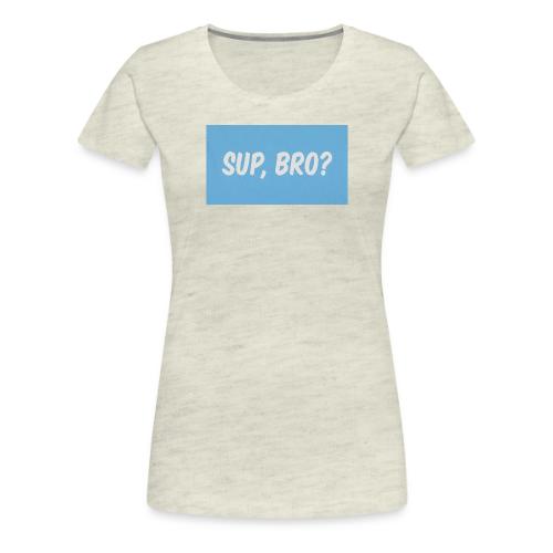 sup bro tee #2 - Women's Premium T-Shirt