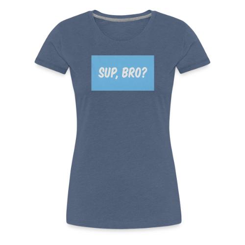 sup bro tee #2 - Women's Premium T-Shirt