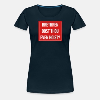 Brethren, dost thou even hoist? - Premium T-shirt for women