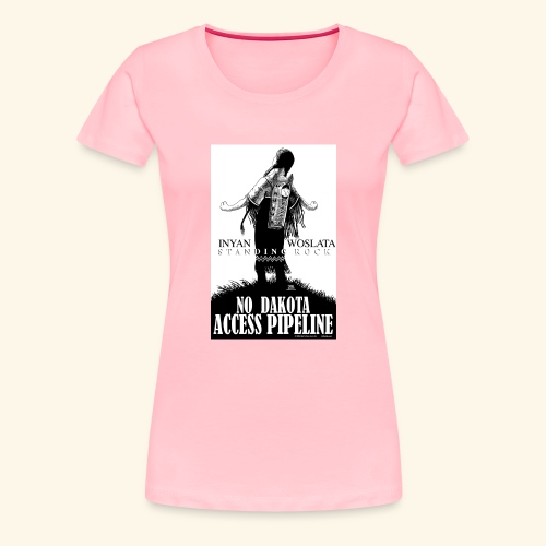 Iyan Woslata Standing Rock NODAPL - Women's Premium T-Shirt
