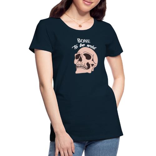 Bone To Be Wild - Edgy Skull - Women's Premium T-Shirt