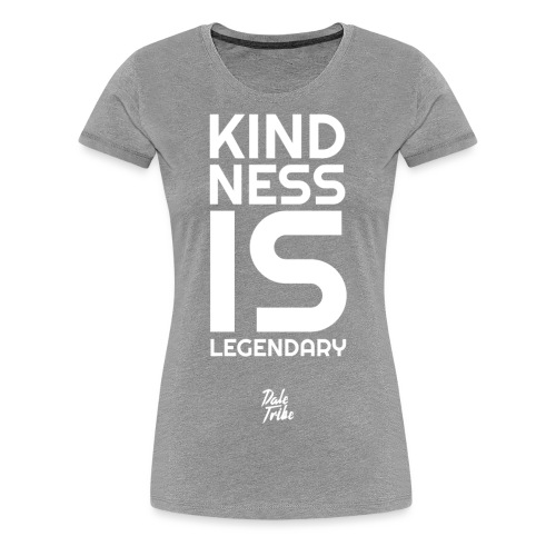Kindness is Legendary - Women's Premium T-Shirt