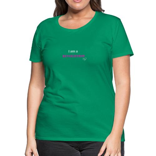 I am a Revolution - Women's Premium T-Shirt