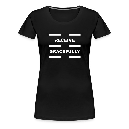 Receive Gracefully White Letters - Women's Premium T-Shirt