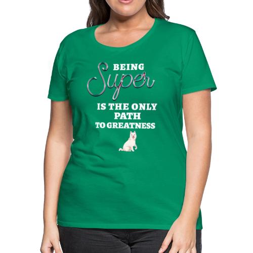 Being Super - Women's Premium T-Shirt
