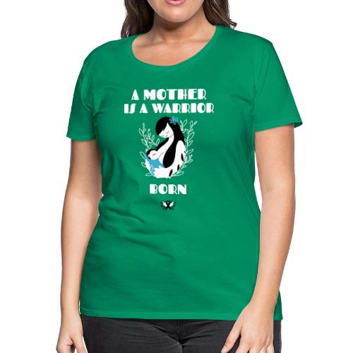 Warrior Mother - Women's Premium T-Shirt