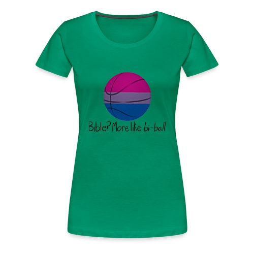 Bible? More Like BI-BALL! (Sexuality Pun) - Women's Premium T-Shirt