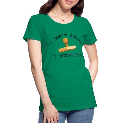 I don't advice, I notarize - Women's Premium T-Shirt