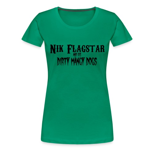Nik Flagstar and His Dirty Mangy Dogs - Women's Premium T-Shirt