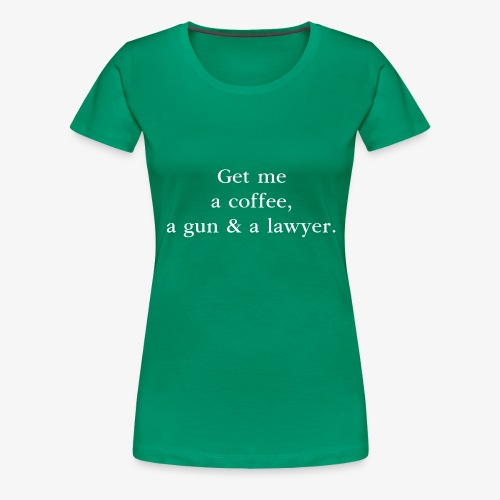 A coffee, a gun & a lawyer - by Fanitsa Petrou - Women's Premium T-Shirt