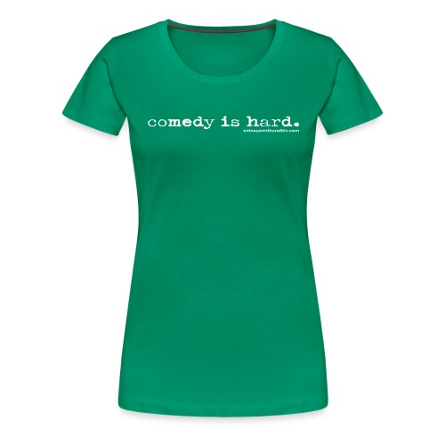Comedy is Hard - Women's Premium T-Shirt