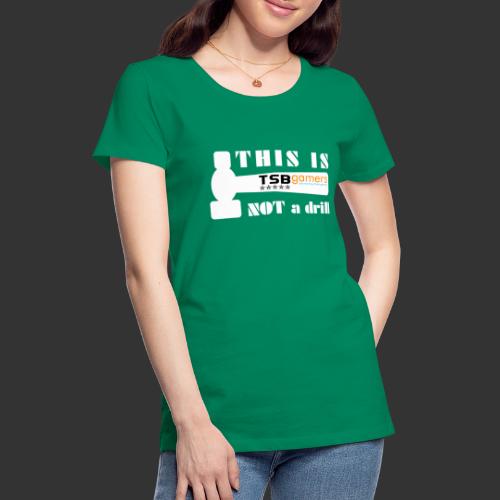 TSB - This is not a drill - White - Women's Premium T-Shirt