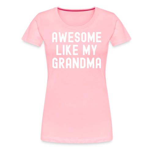 AWESOME LIKE MY GRANDMA - Women's Premium T-Shirt