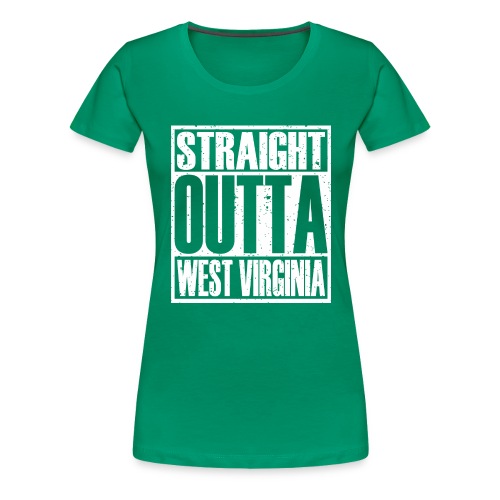 Straight Outta West Virginia - Women's Premium T-Shirt