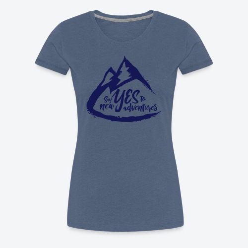 Say Yes to Adventure - Dark - Women's Premium T-Shirt
