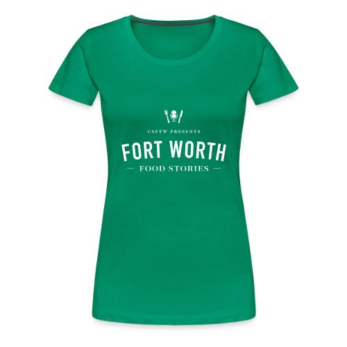 Fort Worth Food Stories White Text - Women's Premium T-Shirt