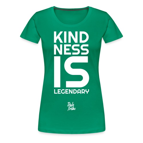 Kindness is Legendary - Women's Premium T-Shirt