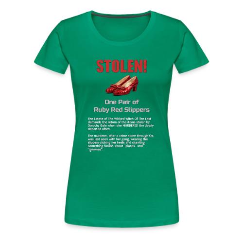 STOLEN! Ruby Red Slippers - Women's Premium T-Shirt