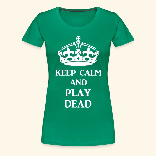 keep calm play dead wht - Women's Premium T-Shirt