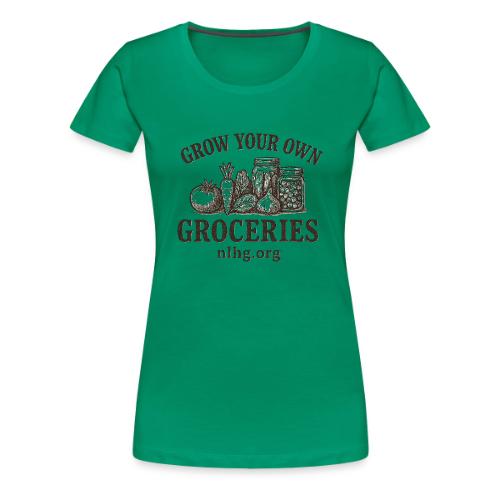 Grow your own Groceries - Women's Premium T-Shirt