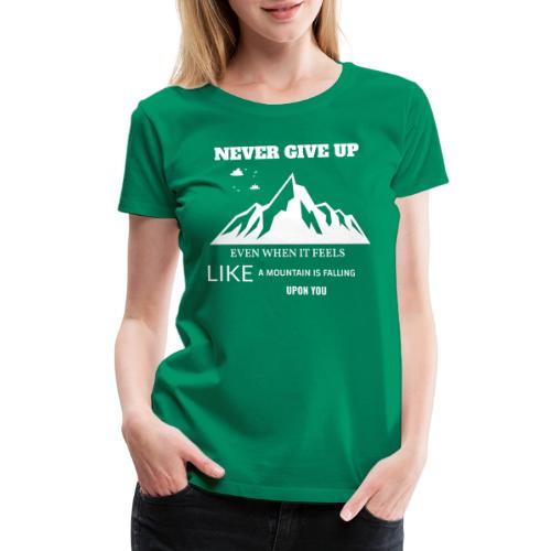 Never Give Up - Women's Premium T-Shirt
