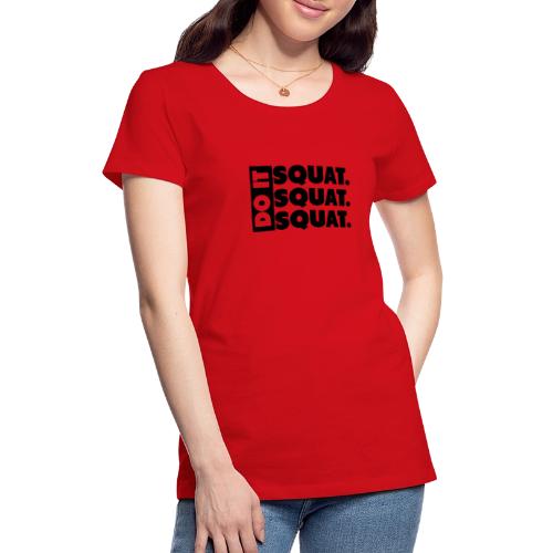 Do It. Squat.Squat.Squat - Women's Premium T-Shirt