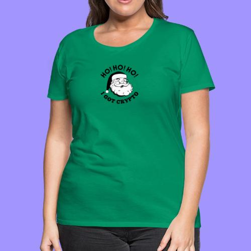 Ho Ho Ho I Got Crypto - Christmas Santa Clause - Women's Premium T-Shirt