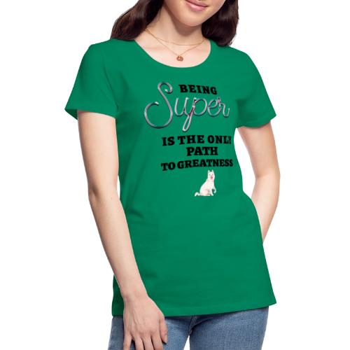 Being Super - Women's Premium T-Shirt