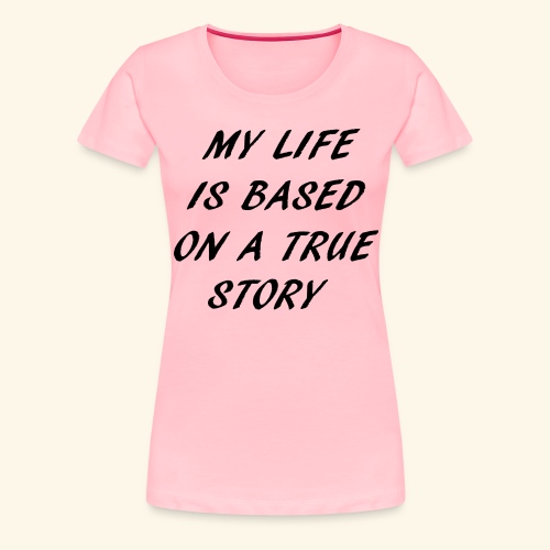 true story - Women's Premium T-Shirt