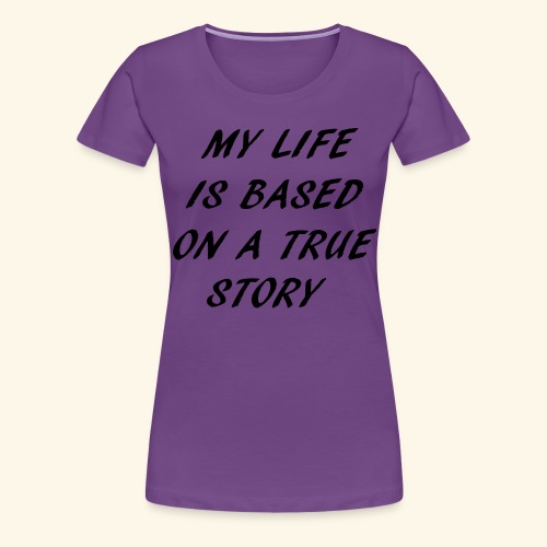 true story - Women's Premium T-Shirt