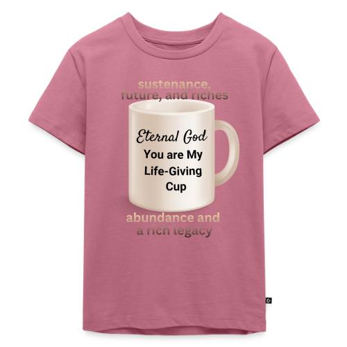 The Eternal God My Life Giving Cup - Toddler Premium T-Shirt