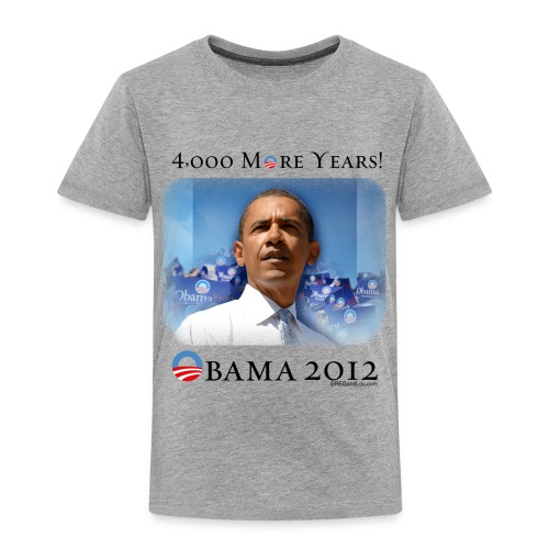 Obama 2012 - 4,000 More Years - Toddler Premium T-Shirt