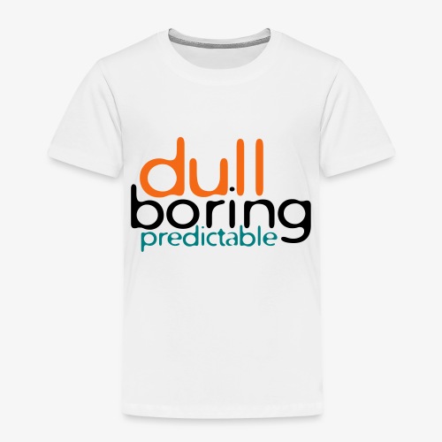 8479676 152563579 Dull Boring Predictable - Toddler Premium T-Shirt
