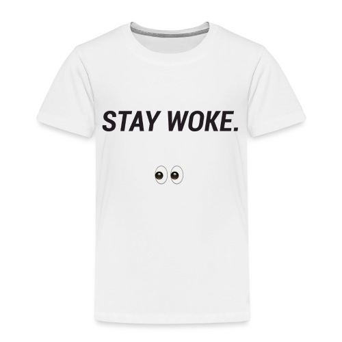Stay Woke - Toddler Premium T-Shirt