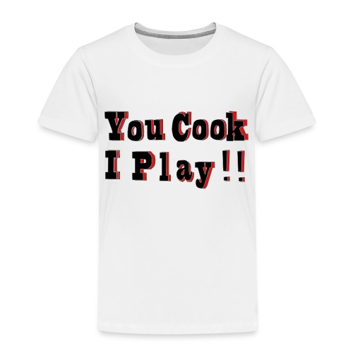 2D You Cook I Play - Toddler Premium T-Shirt