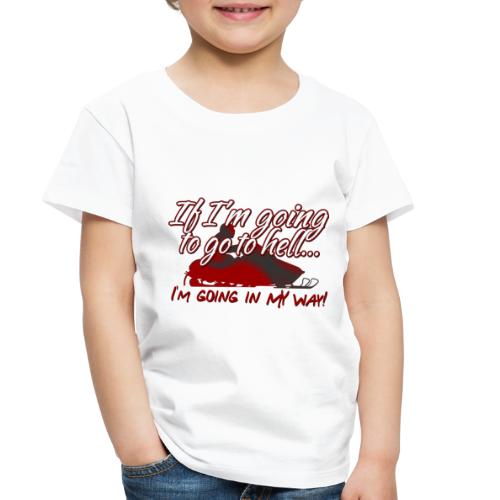 Going to Hell My Way - Toddler Premium T-Shirt