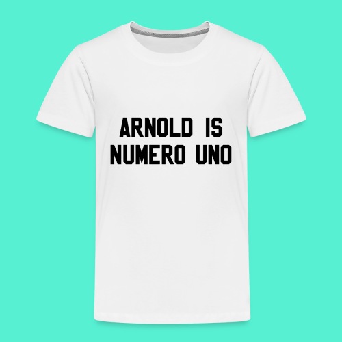 arnold is numero uno - Toddler Premium T-Shirt
