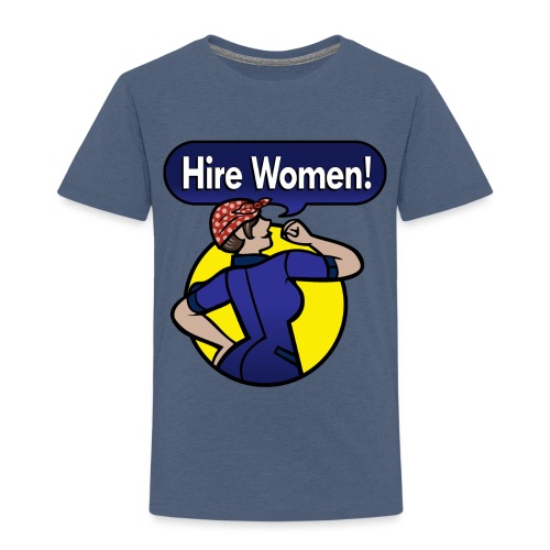Hire Women! Kid's T-Shirt - Toddler Premium T-Shirt