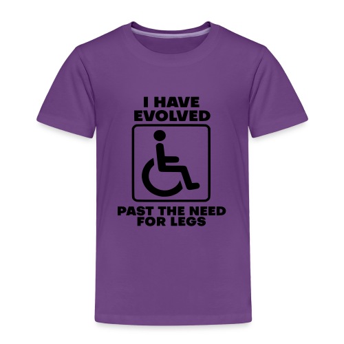 Evolved past the need for legs. Wheelchair humor - Toddler Premium T-Shirt