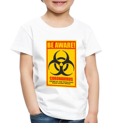 Be aware! Coronavirus biohazard warning sign - Toddler Premium T-Shirt