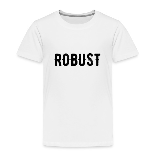 Robust Text - Toddler Premium T-Shirt