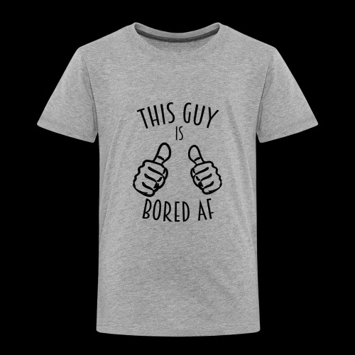 This Guy is Bored As F*#k - Toddler Premium T-Shirt