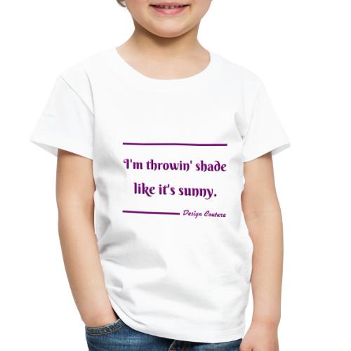 I M THROWIN SHADE PURPLE - Toddler Premium T-Shirt