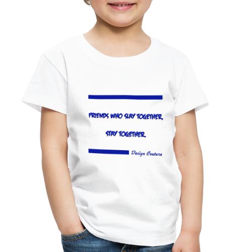 FRIENDS WHO SLAY TOGETHER STAY TOGETHER BLUE - Toddler Premium T-Shirt